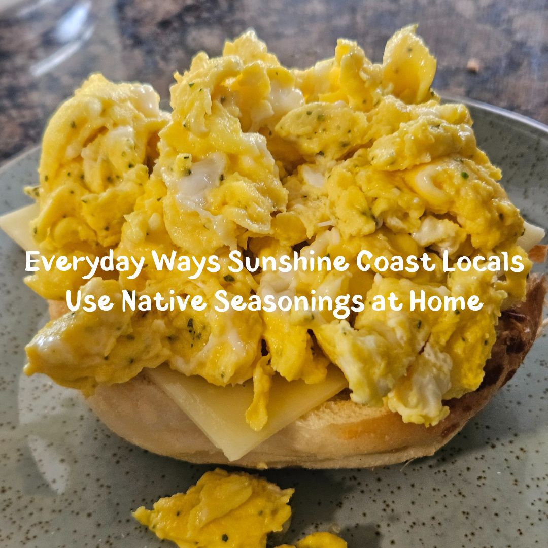 Saltbush scrambled eggs with the words Everyday Ways Sunshine Coast Locals Use Native Seasonings at Home.