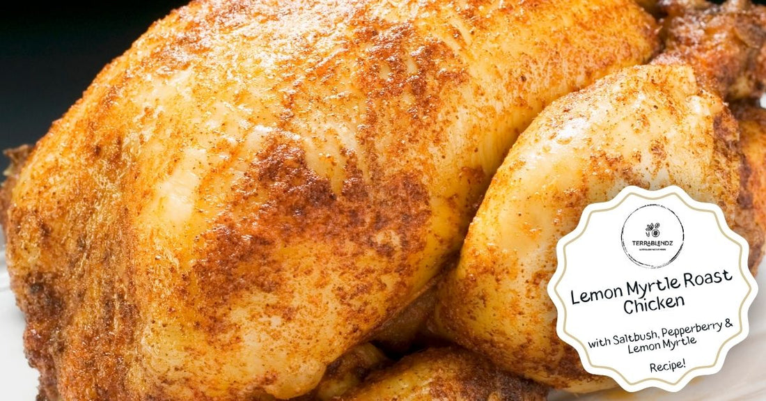 Lemon myrtle roast chicken seasoned with Terrablendz Dusty Chicken Poultry Rub — Australian native herb recipe