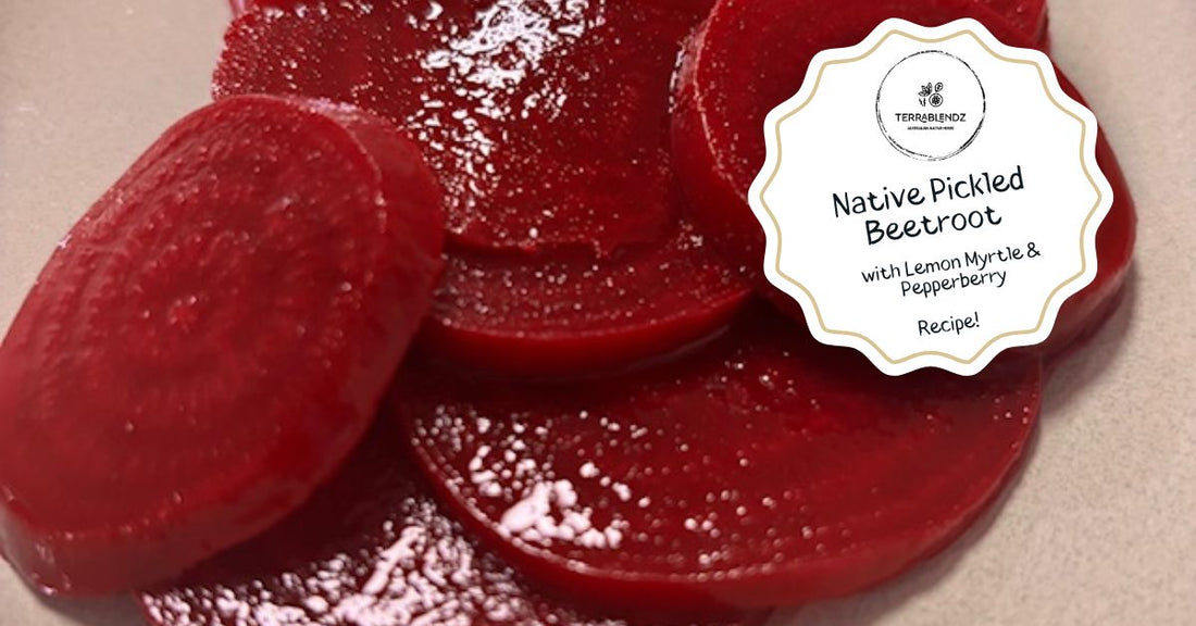 Native Lemon Myrtle and Tasmanian Pepperberry Pickled Beetroot in a jar — Terrablendz Australian native herb recipe