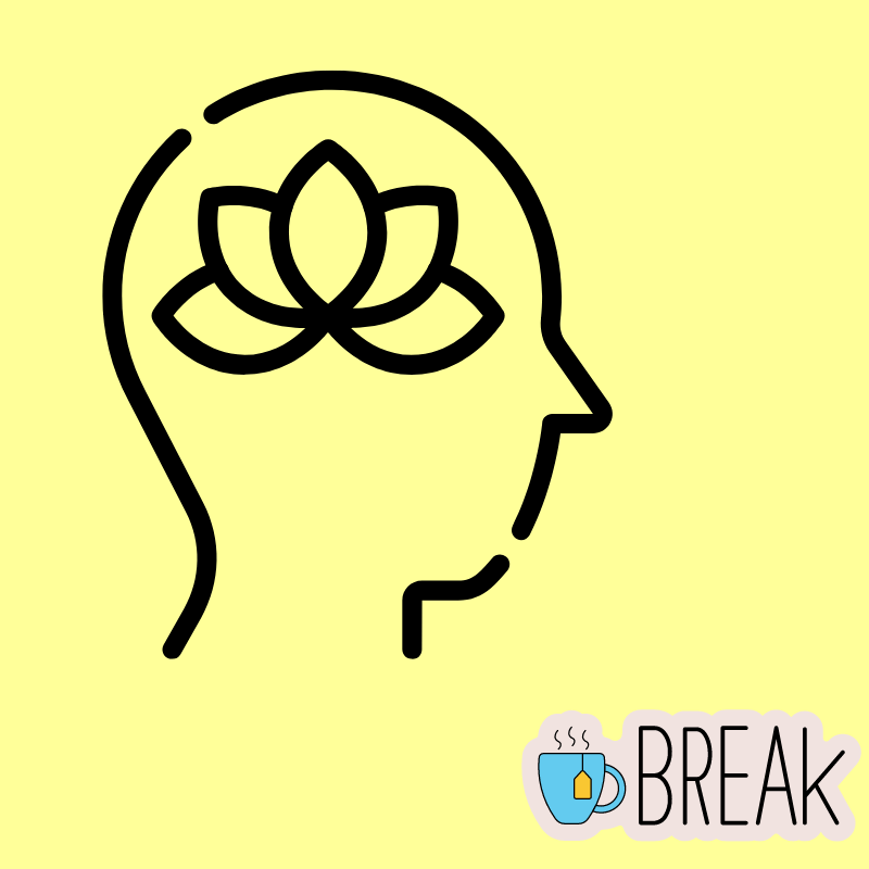 Graphic of a head with a flower inside and the words Break beside a graphic of a hot tea.
